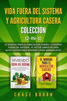 Paperback Vida fuera del sistema y Agricultura casera Colección (2 en 1): El Manual para el agricultor casero + Viviendo fuera del sistema - El set de libros de [Spanish] Book