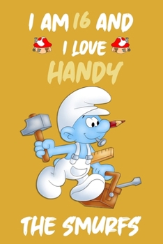Iam 16 and i love handy :: the Smurfs Journal/Diary/Notebook ,Cute Journal For Kids and Adults Good For Taking Notes Write Down thoughts, ideas, lists