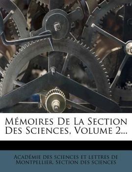 Memoires de La Section Des Sciences, Volume 2...
