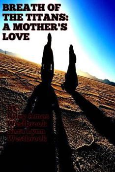 Breath of the Titans: A Mother's Love: Book Two the False Titanbringer - Book #3 of the Breath of the Titans