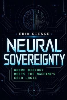 Neural Sovereignty: Where biology meets the machine's cold logic