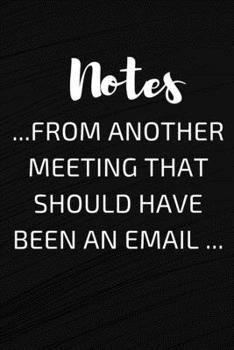 Paperback Notes from another meeting that should have been an email: Funny Office Journals - Funny Office Notebook - Funny Office gifts - Funny Office gags - Fu Book