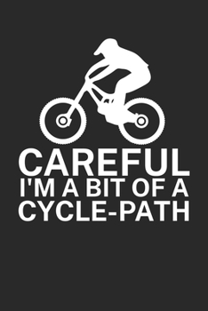 Careful Im a bit of a cycle path: Mountainbike Logbuch/Tourbuch f�r Mountainbiker mit Spruch. 120 Seiten. Perfektes Geschenk.