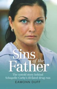 Sins of the Father: The Untold Story Behind Schapelle Corby's Ill-fated Drug Run