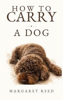 Paperback How To Carry A Dog Book