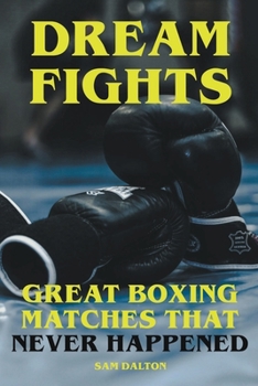Paperback Dream Fights - Great Boxing Matches Which Never Happened Book