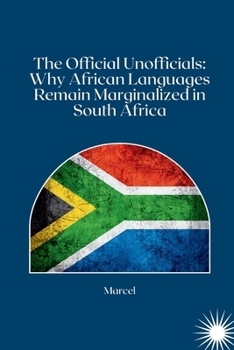 Paperback The Official Unofficials: Why African Languages Remain Marginalized in South Africa Book