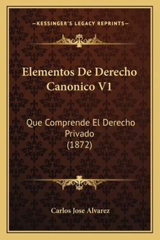 Paperback Elementos De Derecho Canonico V1: Que Comprende El Derecho Privado (1872) [Spanish] Book