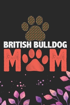 Paperback British Bulldog Mom: Cool British Bulldog Dog Mum Journal Notebook - British Bulldog Puppy Lover Gifts - Funny Bulldog Lover Gifts Notebook Book