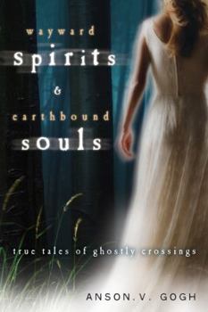 Paperback Wayward Spirits & Earthbound Souls: True Tales of Ghostly Crossings Book