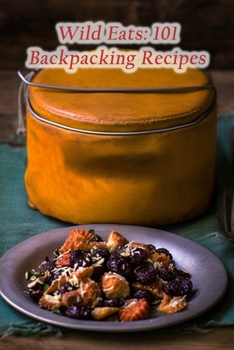 Paperback Wild Eats: 101 Backpacking Recipes Book