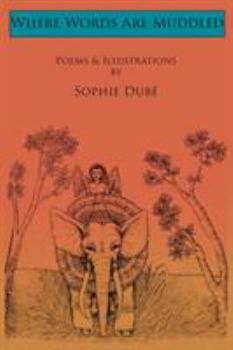 Paperback Where Words Are Muddled: Poems and Illustrations by Sophie Dubé Book
