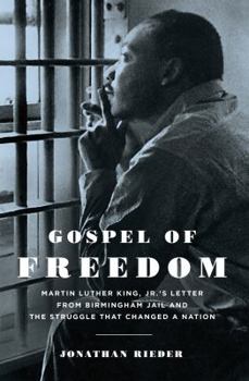 Hardcover Gospel of Freedom: Martin Luther King, Jr.'s Letter from Birmingham Jail and the Struggle That Changed a Nation Book
