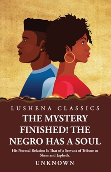 Paperback The Mystery Finished! The Negro Has a Soul Book