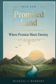 Entering into Your New Promised Land: "Where Discovery Meets Destiny"