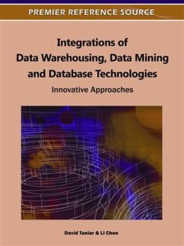 Integrations of Data Warehousing, Data Mining and Database Technologies: Innovative Approaches