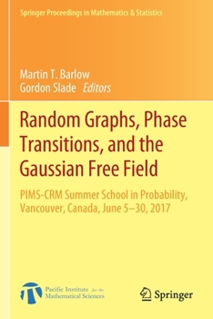 Paperback Random Graphs, Phase Transitions, and the Gaussian Free Field: Pims-Crm Summer School in Probability, Vancouver, Canada, June 5-30, 2017 Book