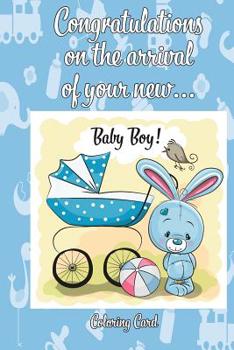 Paperback CONGRATULATIONS on the arrival of your NEW BABY BOY! (Coloring Card): (Personalized Card/Gift) Personal Inspirational Messages & Quotes, Adult Colorin Book