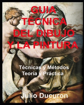 Paperback Guía Técnica del Dibujo Y La Pintura: Técnicas y Métodos. Teoría y Práctica [Spanish] Book