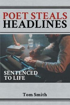 Paperback Poet Steals Headlines: Sentence to Life Book