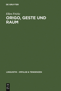 Origo, Geste und Raum: Lokaldeixis im Deutschen (Linguistik: Impulse & Tendenzen 24) (Linguistik-Impulse & Tendenzen)