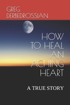 Paperback How to Heal an Aching Heart: A True Story Book