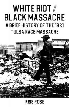 Paperback White Riot / Black Massacre: A Brief History of the 1921 Tulsa Race Massacre Book