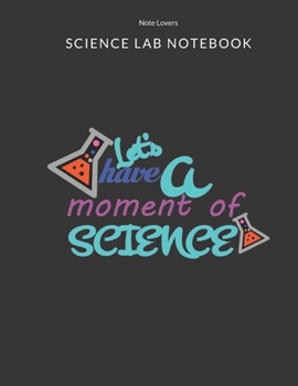 Lets Have A Moment Of Science - Science Lab Notebook: Science Fair Research Journal | Experiment Documentation and Lab Tracker | Perfect Gift for Science Students And Teachers