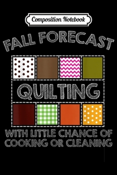 Paperback Composition Notebook: Fall Forecast Quilting With Little Chance Of Cooking s Journal/Notebook Blank Lined Ruled 6x9 100 Pages Book