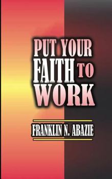 Paperback Put Your Faith to Work: Faith Book
