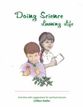 Paperback Doing Science, Learning Life: Activities With Suggestions for Spiritual Lessons Book
