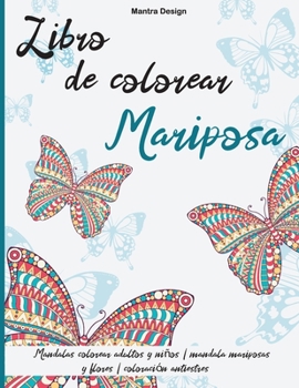 Libro de colorear Mariposa: Mandalas colorear adultos y niños - mandala mariposas y flores - coloración antiestres -Butterflies Coloring Books for Adults ( Spanish Version)