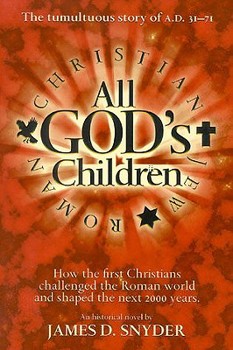 Paperback All God's Children: The Tumultuous Story of A.D. 31-71: How the First Christians Challenged the Roman World and Shaped the Next 2000 Years Book