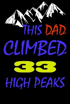 This dad climbed 33 high peaks: A Journal to organize your life and working on your goals : Passeword tracker, Gratitude journal, To do list, Flights ... Weekly meal planner, 120 pages , matte cover