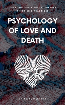 Paperback Psychology of Love and Death: Therapeutic Path to Fundamental Balance in Life and Relationships Book