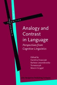 Hardcover Analogy and Contrast in Language: Perspectives from Cognitive Linguistics (Human Cognitive Processing, 73) Book