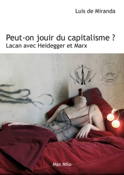 Peut-on jouir du capitalisme ?: Lacan avec Heidegger et Marx (French Edition)