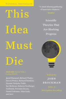 Paperback This Idea Must Die: Scientific Theories That Are Blocking Progress Book