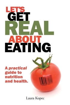 Paperback Let's Get Real about Eating: A practical guide to nutrition and health. Book