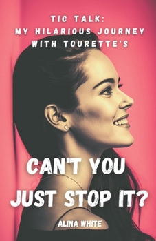 Paperback Can't you just stop it?: Tic Talk: My Hilarious Journey with Tourette's Book