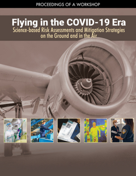 Paperback Flying in the Covid-19 Era: Science-Based Risk Assessments and Mitigation Strategies on the Ground and in the Air: Proceedings of a Workshop Book