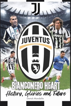 Paperback Juventus: Bianconero Heart: History, Glories and Future Book