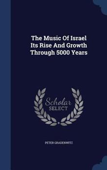 Hardcover The Music of Israel Its Rise and Growth Through 5000 Years Book