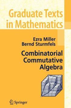 Hardcover Combinatorial Commutative Algebra (Advances in Biochemical Engineering & Biotechnology) Book