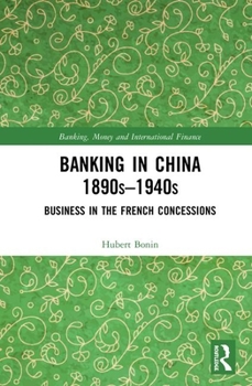 Hardcover Banking in China (1890s-1940s): Business in the French Concessions Book