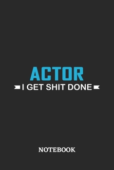 Actor I Get Shit Done Notebook: 6x9 inches - 110 ruled, lined pages • Greatest Passionate Office Job Journal Utility • Gift, Present Idea