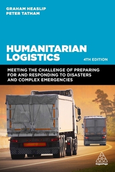 Paperback Humanitarian Logistics: Meeting the Challenge of Preparing for and Responding to Disasters and Complex Emergencies Book