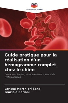 Guide pratique pour la réalisation d'un hémogramme complet chez le chien: Une approche des principales techniques et de l'interprétation