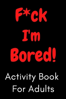 Paperback F*ck I'm Bored! Activity Book For Adults Book