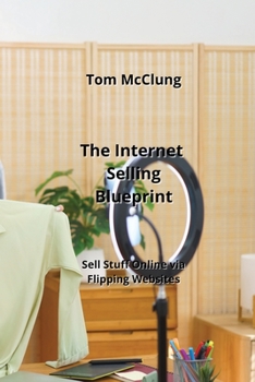 Paperback The Internet Selling Blueprint: Sell Stuff Online via Flipping Websites Book